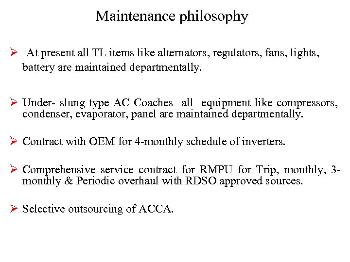 Maintenance philosophy Ø At present all TL items like alternators, regulators, fans, lights, battery