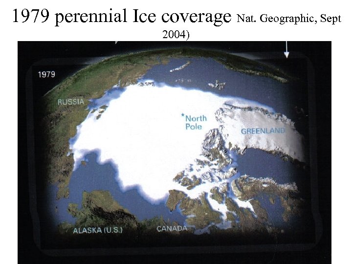 1979 perennial Ice coverage Nat. Geographic, Sept 2004) 