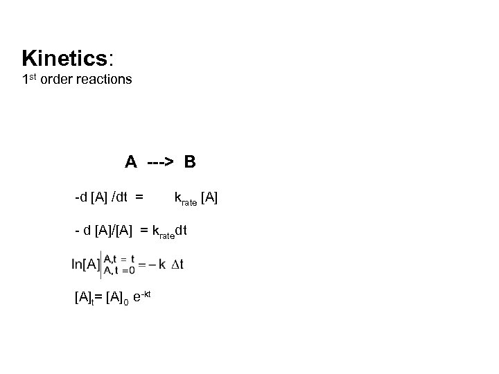 Kinetics: 1 st order reactions A > B d [A] /dt = krate [A]