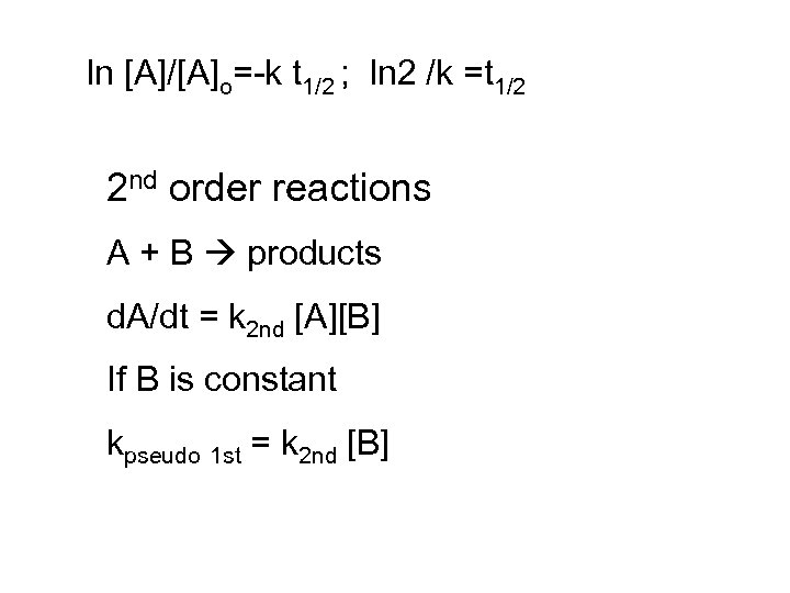 ln [A]/[A]o= k t 1/2 ; ln 2 /k =t 1/2 2 nd order