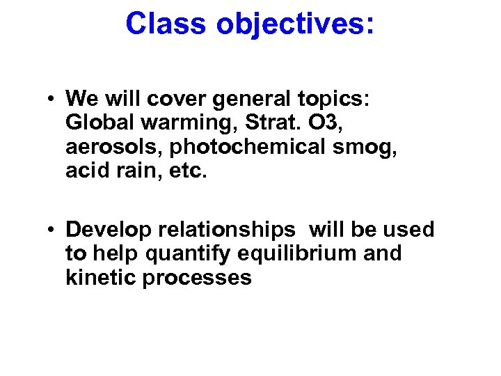 Class objectives: • We will cover general topics: Global warming, Strat. O 3, aerosols,