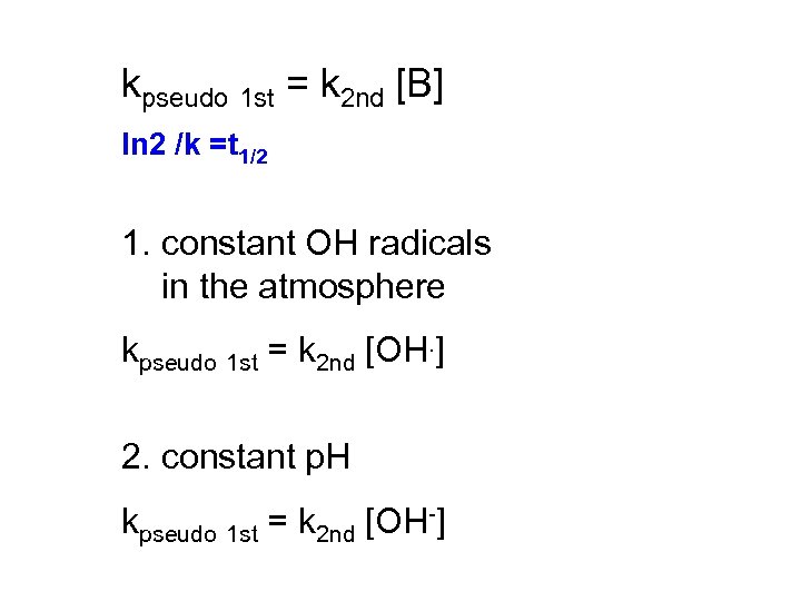 kpseudo 1 st = k 2 nd [B] ln 2 /k =t 1/2 1.