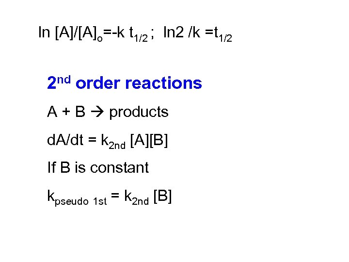 ln [A]/[A]o= k t 1/2 ; ln 2 /k =t 1/2 2 nd order