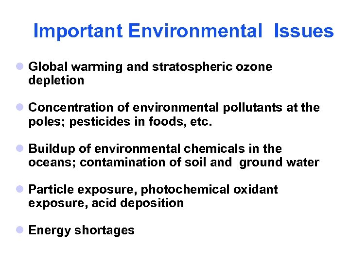 Important Environmental Issues l Global warming and stratospheric ozone depletion l Concentration of environmental