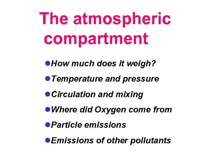 The atmospheric compartment l. How much does it weigh? l. Temperature and pressure l.