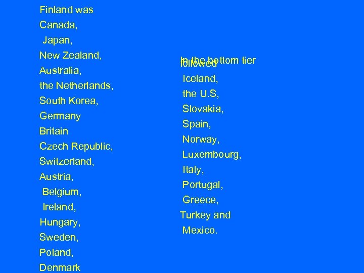 Finland was Canada, Japan, New Zealand, Australia, the Netherlands, South Korea, Germany Britain Czech