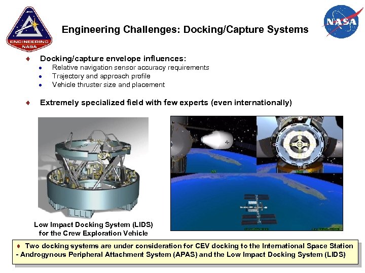 Engineering Challenges: Docking/Capture Systems Docking/capture envelope influences: Relative navigation sensor accuracy requirements Trajectory and