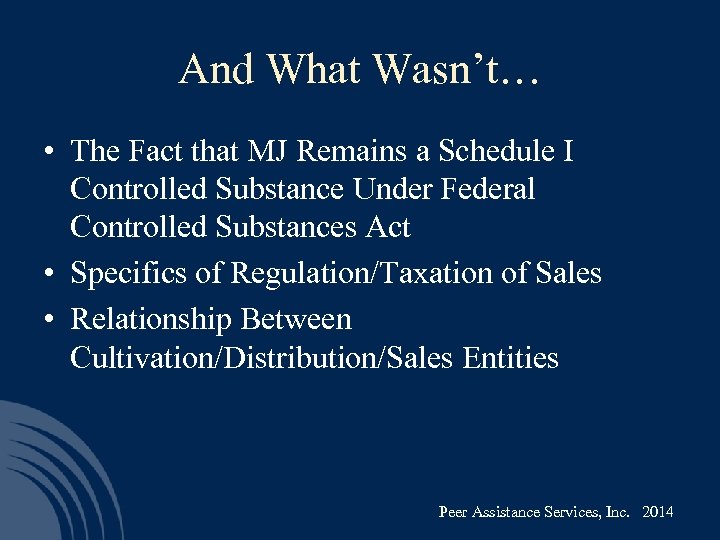 And What Wasn’t… • The Fact that MJ Remains a Schedule I Controlled Substance