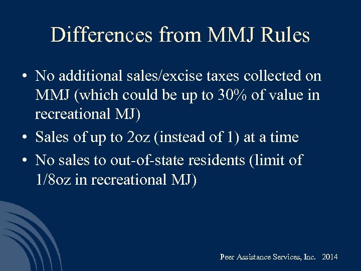 Differences from MMJ Rules • No additional sales/excise taxes collected on MMJ (which could