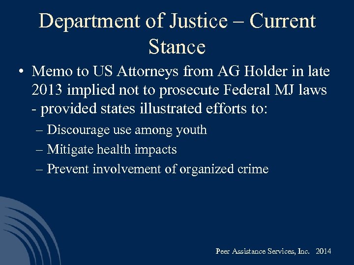 Department of Justice – Current Stance • Memo to US Attorneys from AG Holder