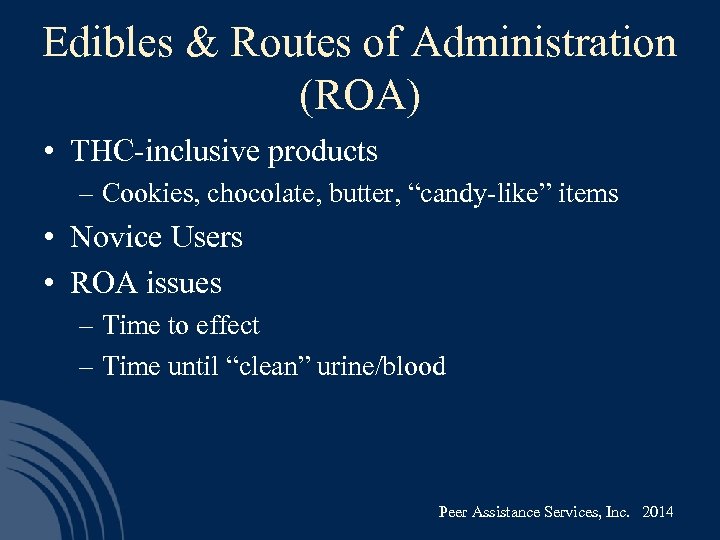 Edibles & Routes of Administration (ROA) • THC-inclusive products – Cookies, chocolate, butter, “candy-like”