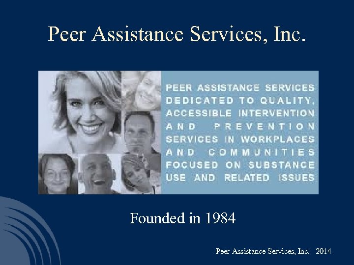Peer Assistance Services, Inc. Founded in 1984 Peer Assistance Services, Inc. 2014 