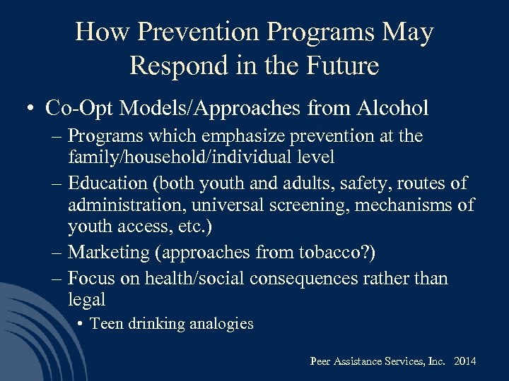 How Prevention Programs May Respond in the Future • Co-Opt Models/Approaches from Alcohol –