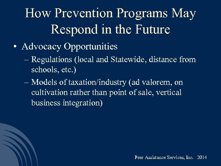 How Prevention Programs May Respond in the Future • Advocacy Opportunities – Regulations (local