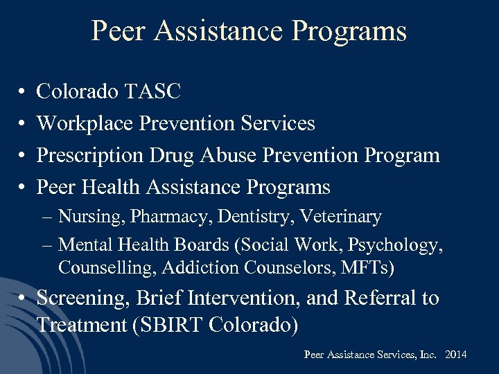 Peer Assistance Programs • • Colorado TASC Workplace Prevention Services Prescription Drug Abuse Prevention