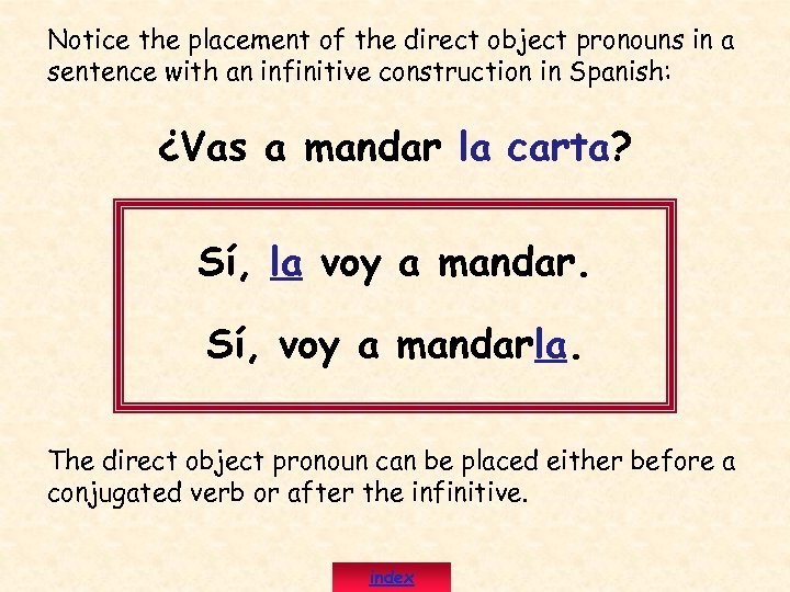 Notice the placement of the direct object pronouns in a sentence with an infinitive