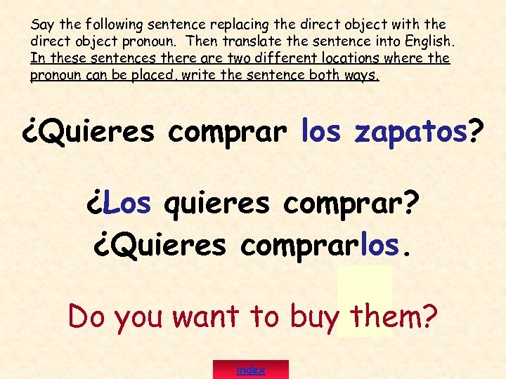 Say the following sentence replacing the direct object with the direct object pronoun. Then