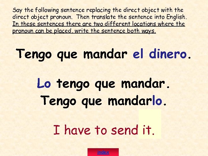 Say the following sentence replacing the direct object with the direct object pronoun. Then