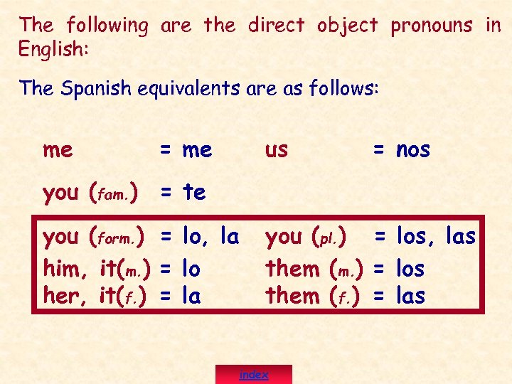The following are the direct object pronouns in English: The Spanish equivalents are as