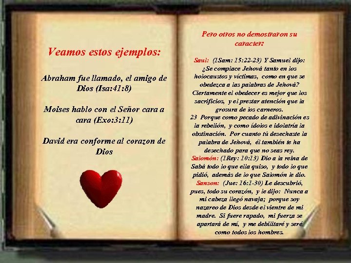 Veamos estos ejemplos: Abraham fue llamado, el amigo de Dios (Isa: 41: 8) Moises