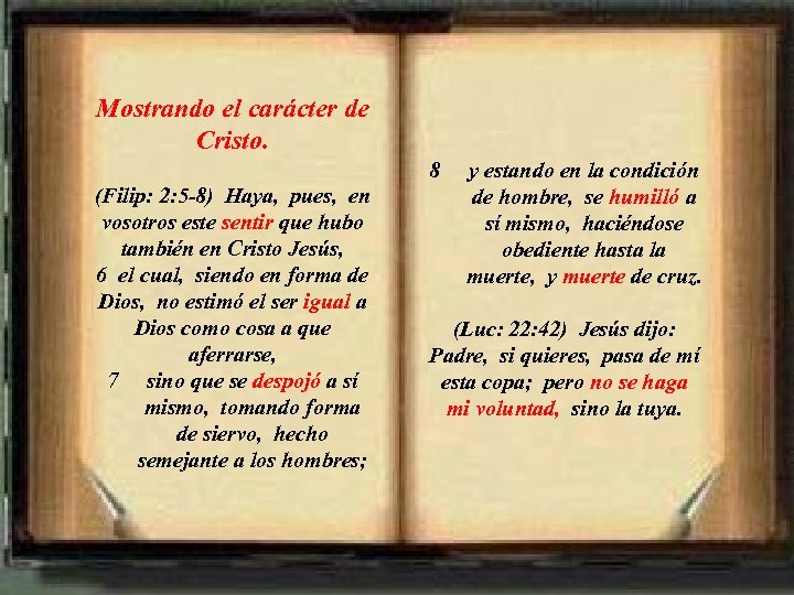 Mostrando el carácter de Cristo. 8 (Filip: 2: 5 -8) Haya, pues, en vosotros