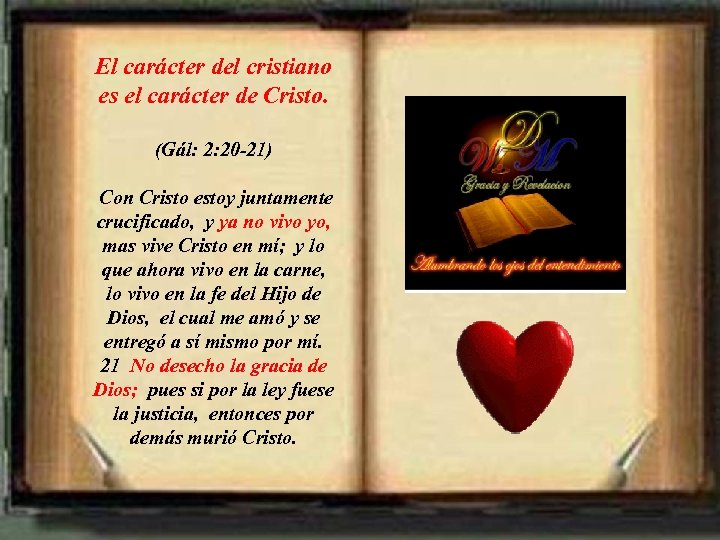 El carácter del cristiano es el carácter de Cristo. (Gál: 2: 20 -21) Con