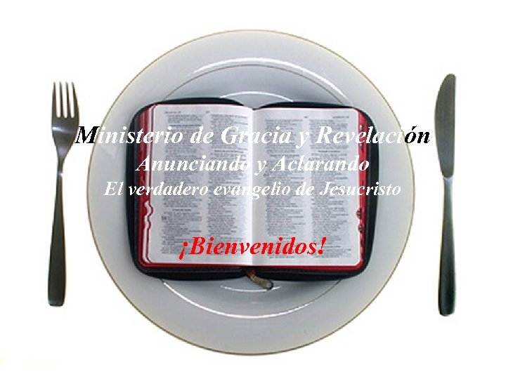 Ministerio de Gracia y Revelación Anunciando y Aclarando El verdadero evangelio de Jesucristo ¡Bienvenidos!