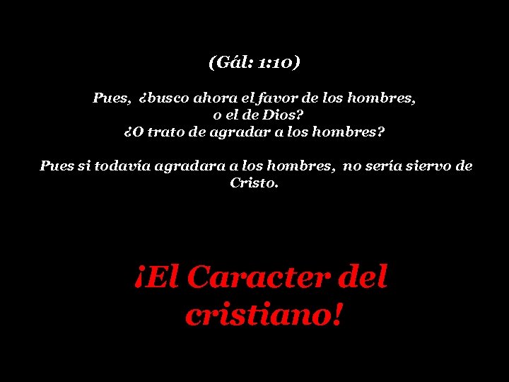 (Gál: 1: 10) Pues, ¿busco ahora el favor de los hombres, o el de