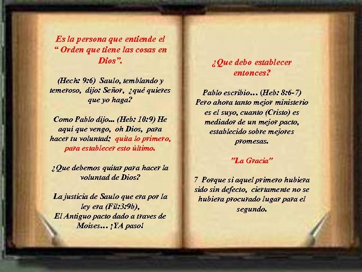 Es la persona que entiende el “ Orden que tiene las cosas en Dios”.