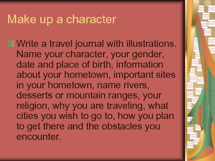 Make up a character Write a travel journal with illustrations. Name your character, your