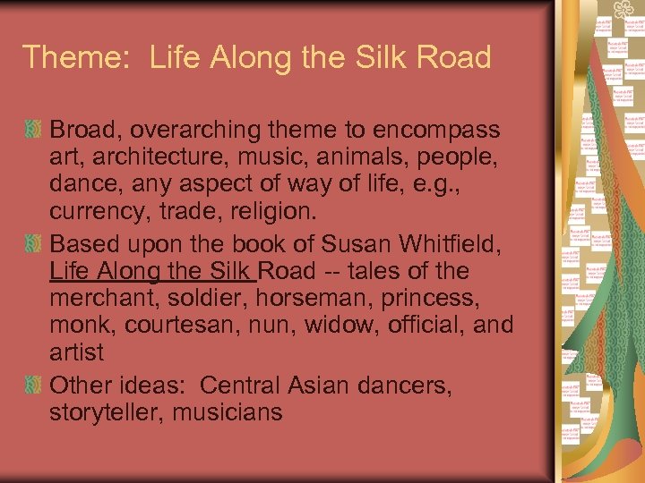 Theme: Life Along the Silk Road Broad, overarching theme to encompass art, architecture, music,