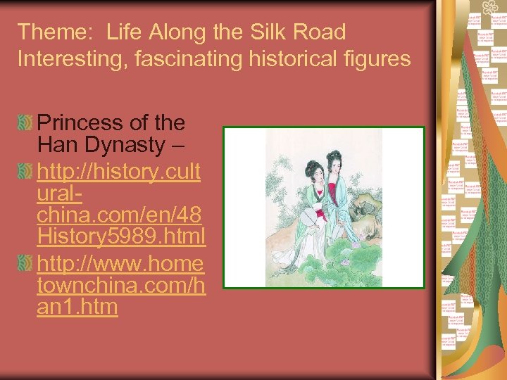 Theme: Life Along the Silk Road Interesting, fascinating historical figures Princess of the Han