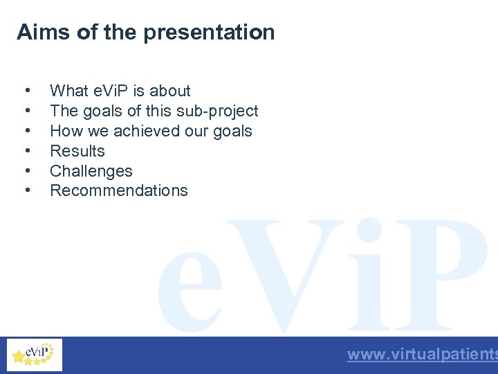 Aims of the presentation • • • What e. Vi. P is about The