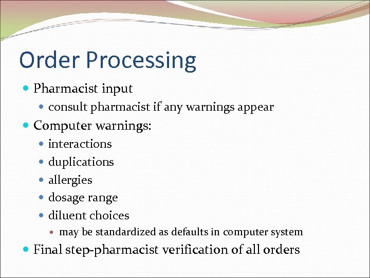 Order Processing Pharmacist input consult pharmacist if any warnings appear Computer warnings: interactions duplications