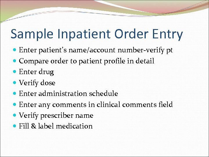 Sample Inpatient Order Entry Enter patient’s name/account number-verify pt Compare order to patient profile