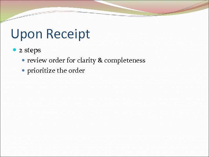Upon Receipt 2 steps review order for clarity & completeness prioritize the order 