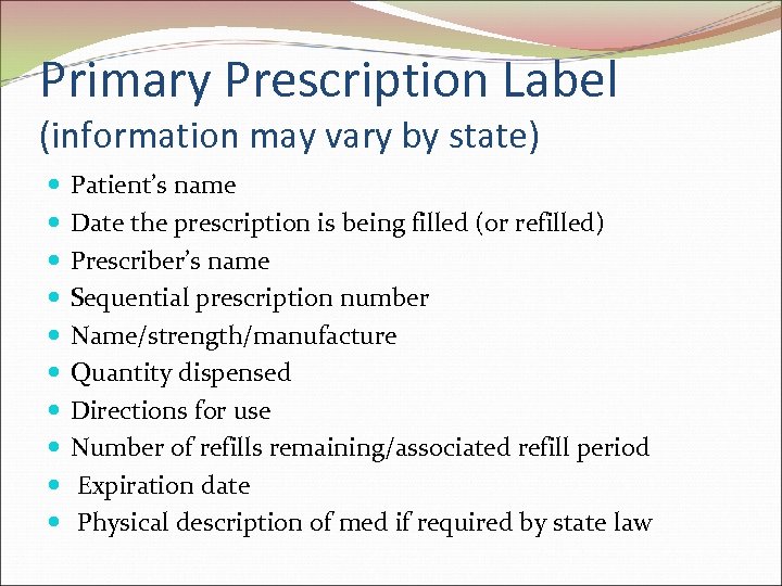 Primary Prescription Label (information may vary by state) Patient’s name Date the prescription is