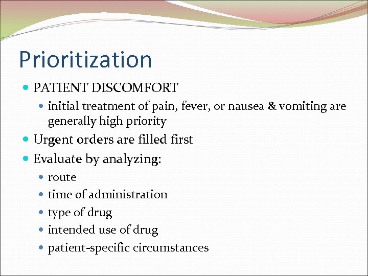 Prioritization PATIENT DISCOMFORT initial treatment of pain, fever, or nausea & vomiting are generally