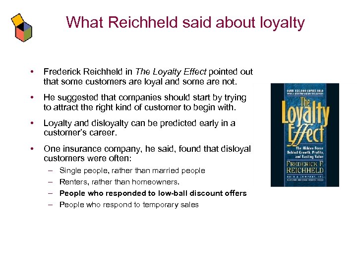 What Reichheld said about loyalty • Frederick Reichheld in The Loyalty Effect pointed out