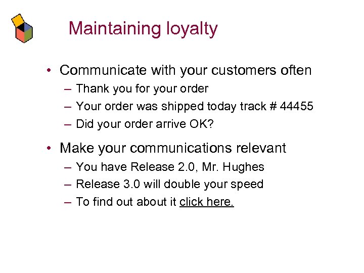 Maintaining loyalty • Communicate with your customers often – Thank you for your order