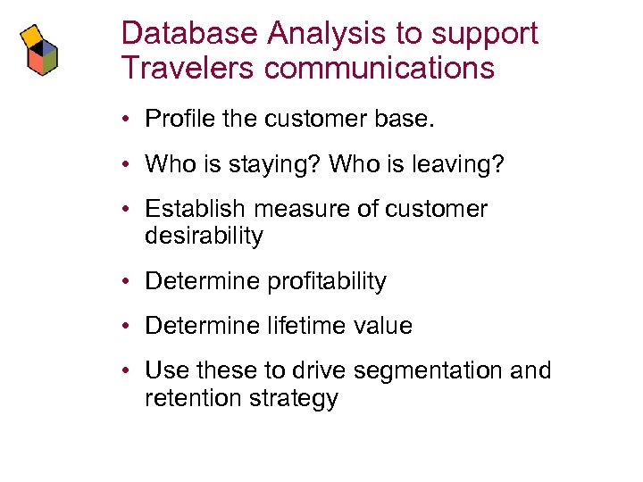 Database Analysis to support Travelers communications • Profile the customer base. • Who is