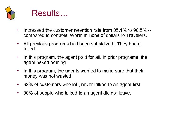 Results… • Increased the customer retention rate from 85. 1% to 90. 5% -compared