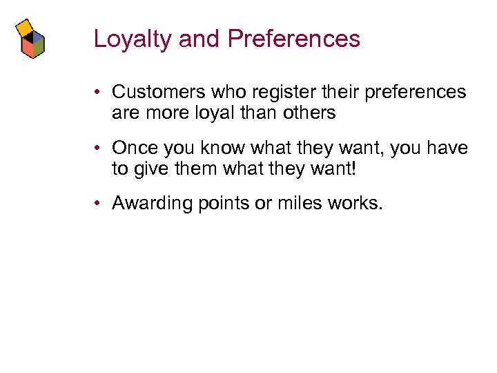 Loyalty and Preferences • Customers who register their preferences are more loyal than others