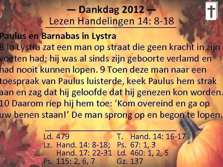 ― Dankdag 2012 ― Lezen Handelingen 14: 8 -18 Paulus en Barnabas in Lystra