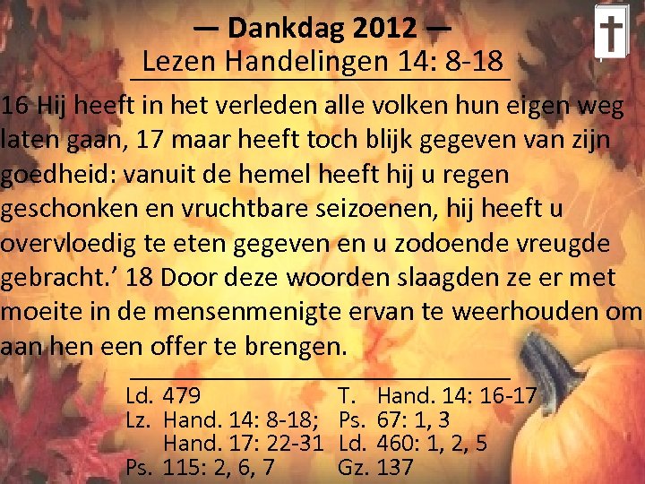 ― Dankdag 2012 ― Lezen Handelingen 14: 8 -18 16 Hij heeft in het