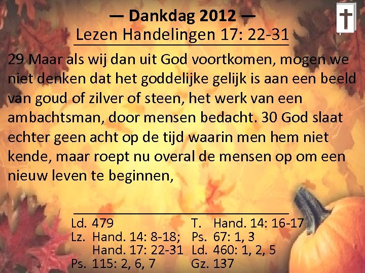 ― Dankdag 2012 ― Lezen Handelingen 17: 22 -31 29 Maar als wij dan