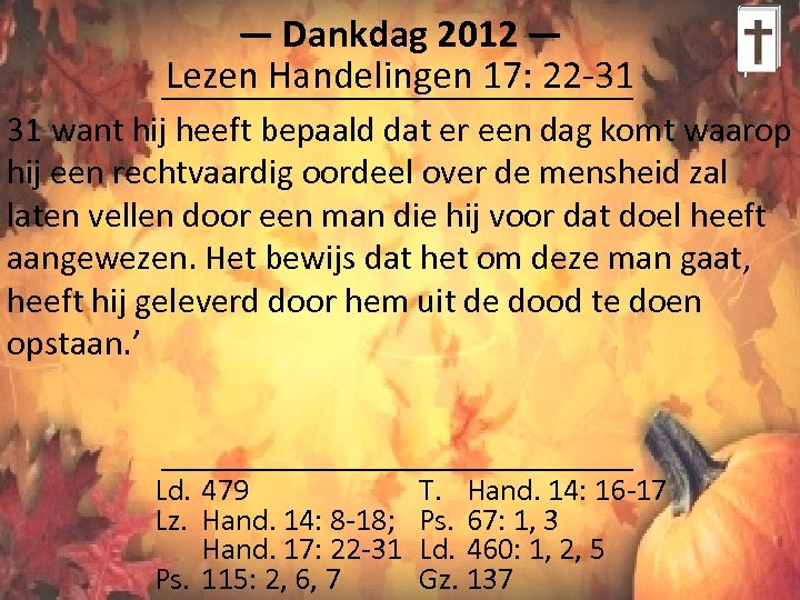 ― Dankdag 2012 ― Lezen Handelingen 17: 22 -31 31 want hij heeft bepaald