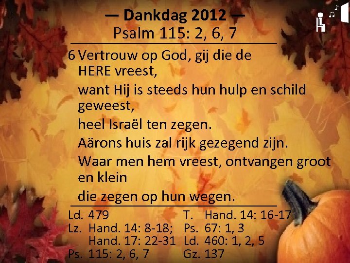 ― Dankdag 2012 ― Psalm 115: 2, 6, 7 6 Vertrouw op God, gij