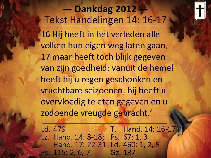 ― Dankdag 2012 ― Tekst Handelingen 14: 16 -17 16 Hij heeft in het