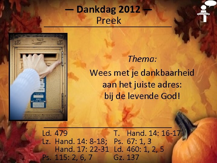 ― Dankdag 2012 ― Preek Thema: Wees met je dankbaarheid aan het juiste adres: